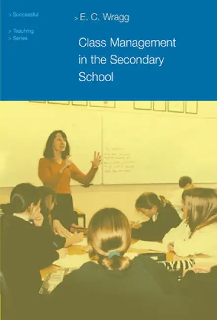 Class Management in the Secondary School by Prof E C Wragg