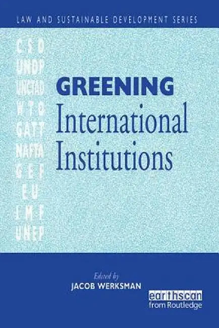 Greening International Institutions by Jacob Werksmann