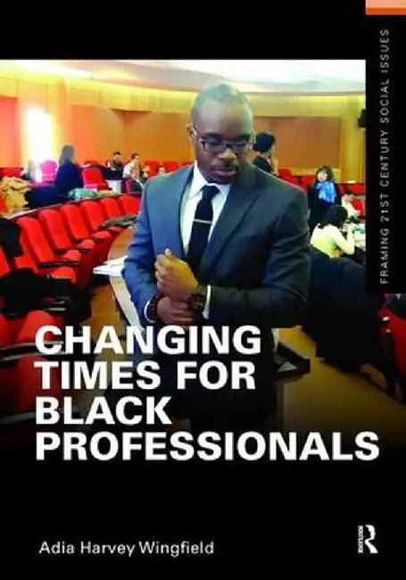 Changing Times for Black Professionals by Adia Harvey Wingfield