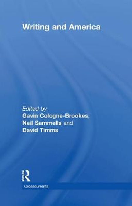 Writing and America by Gavin Cologne-Brookes, Neil Sammells, David Timms