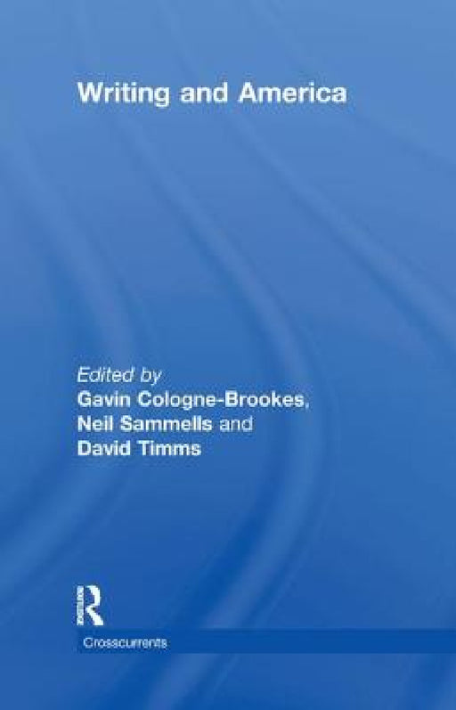 Writing and America by Gavin Cologne-Brookes, Neil Sammells, David Timms