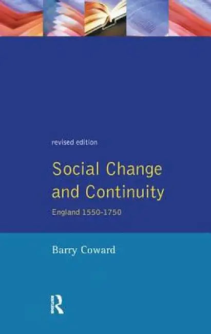 Social Change and Continuity: England 1550-1750 by Barry Coward