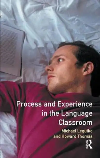 Process and Experience in the Language Classroom by Michael Legutke
