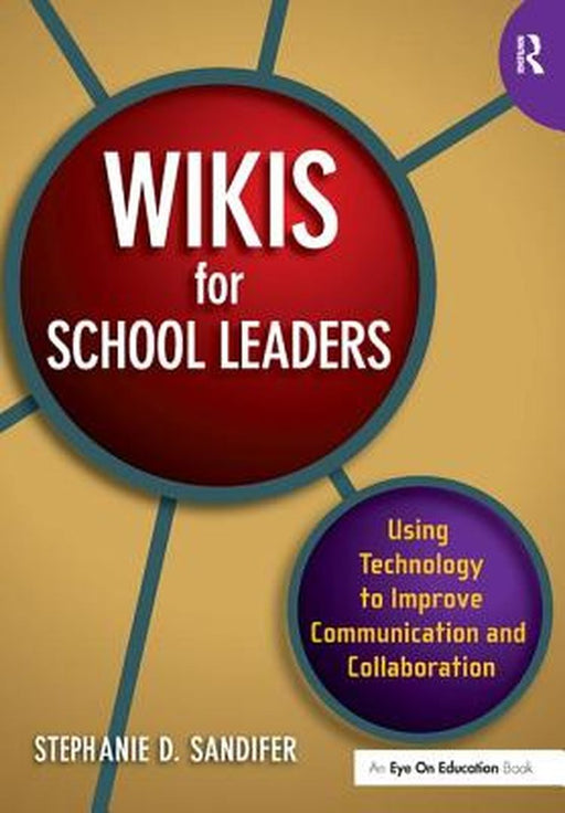 Wikis for School Leaders: Using Technology to Improve Communication and Collaboration by Stephanie Sandifer