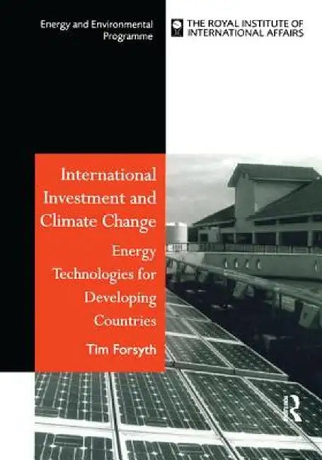 International Investment and Climate Change: Energy Technologies for Developing Countries by Timothy Forsyth