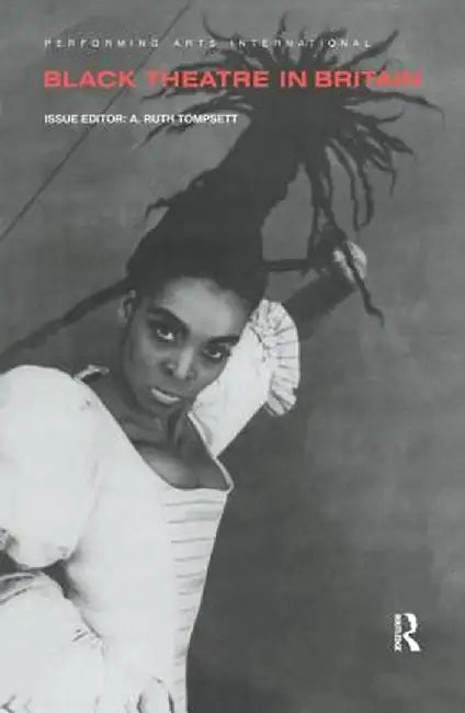 Black Theatre in Britain by A. Ruth Tompsett