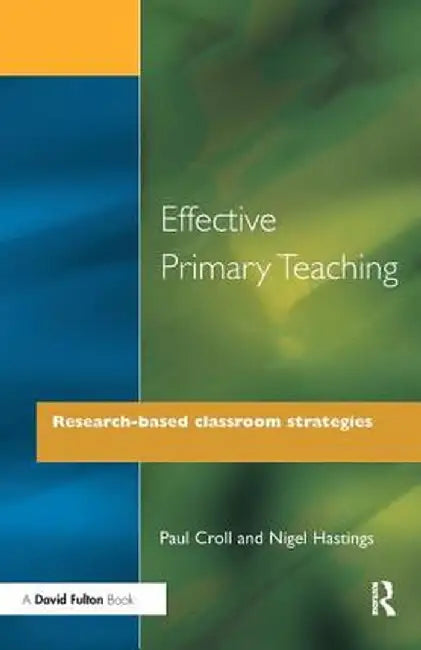 Effective Primary Teaching: Research-Based Classroom Strategies by Paul Croll