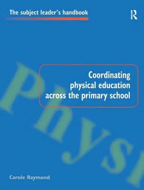 Coordinating Physical Education Across the Primary School by Carole Raymond