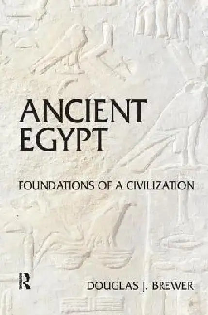 Ancient Egypt: Foundations of a Civilization by Douglas J. Brewer