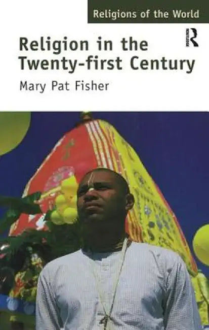 Religion in the Twenty-First Century by Mary Pat Fisher