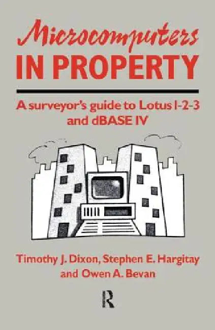 Microcomputers in Property: A Surveyor's Guide to Lotus 1-2-3 and dBASE IV by O. Bevan