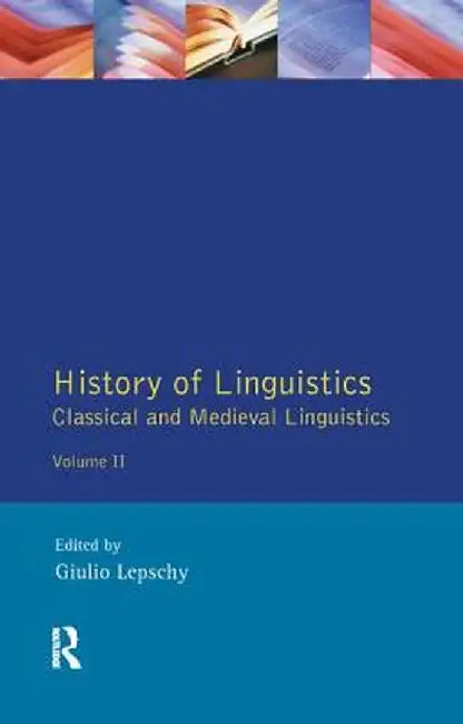 History of Linguistics Volume II: Classical and Medieval Linguistics by Giulio C. Lepschy