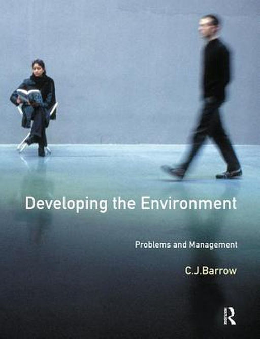 Developing the Environment: Problems & Management by C Barrow