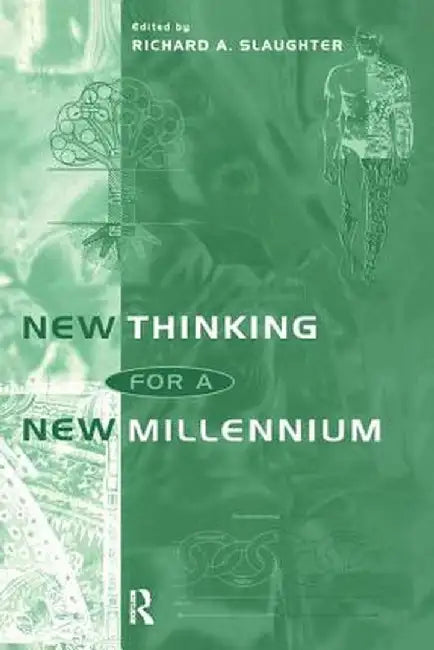 New Thinking for a New Millennium: The Knowledge Base of Futures Studies by Richard A. Slaughter