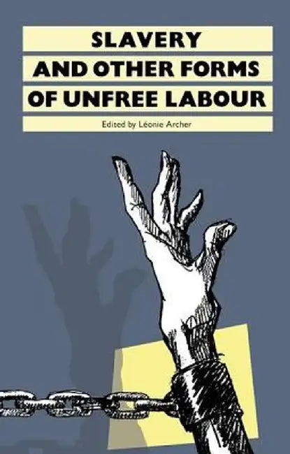 Slavery: And Other Forms of Unfree Labour by Leonie Archer
