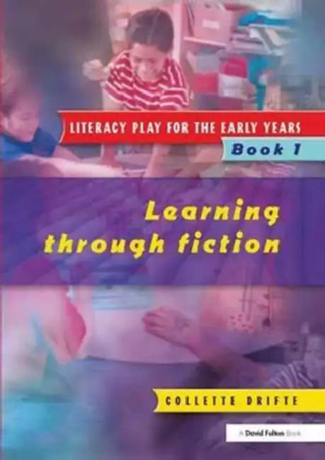 Literacy Play for the Early Years Book 1: Learning Through Fiction by Drifte Collette
