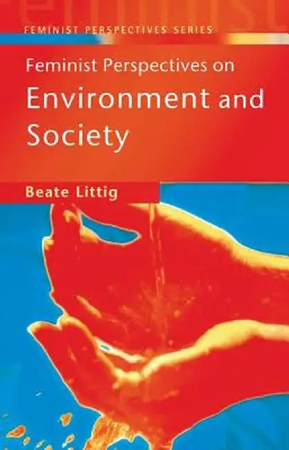 Feminist Perspectives on Environment and Society by Beate Littig