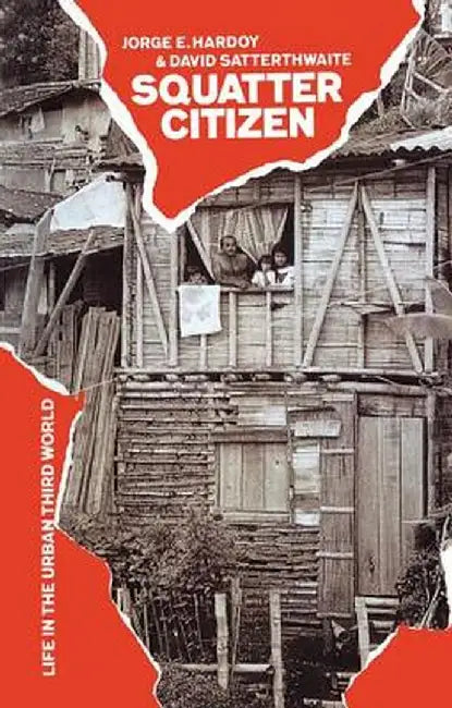 Squatter Citizen: Life in the Urban Third World by Jorge E. Hardoy