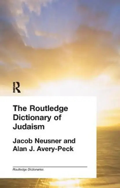 The Routledge Dictionary of Judaism by Alan Avery-Peck