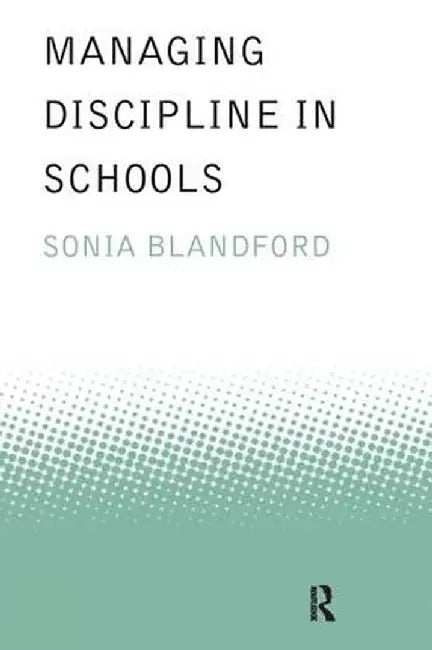 Managing Discipline in Schools by Sonia Blandford