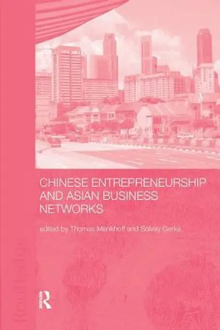 Chinese Entrepreneurship and Asian Business Networks by Thomas Menkhoff