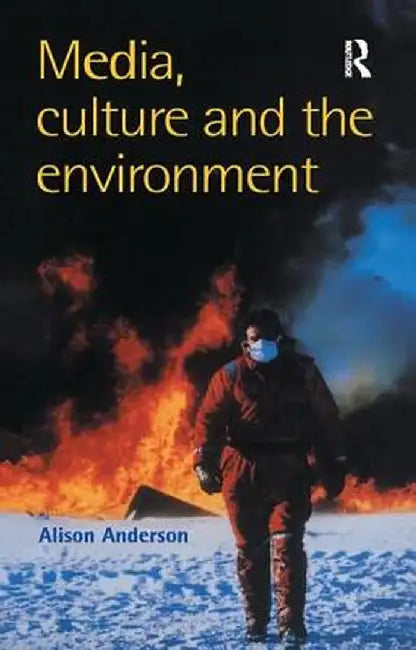 Media, Culture and the Environment by Alison Anderson Universit