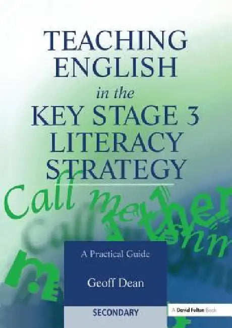 Teaching English in the Key Stage 3 Literacy Strategy by Geoff Dean