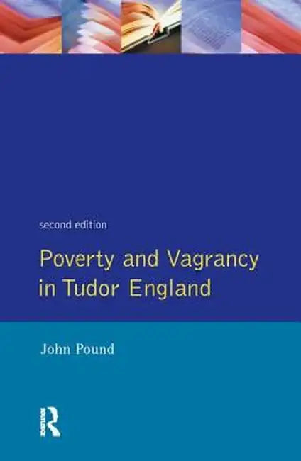 Poverty and Vagrancy in Tudor England by John F. Pound