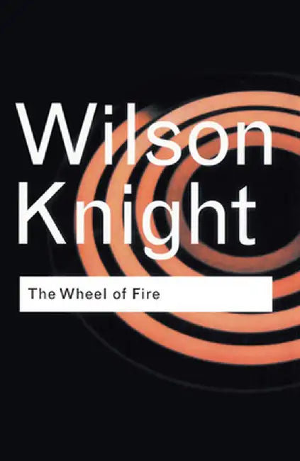 The Wheel of Fire by G. Wilson Knight