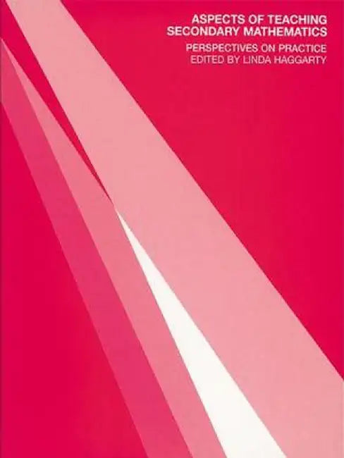 Aspects of Teaching Secondary Mathematics: Perspectives on Practice by Linda Haggarty