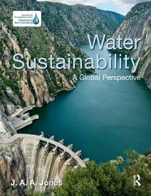 Water Sustainability: A Global Perspective by J. A. A. Jones
