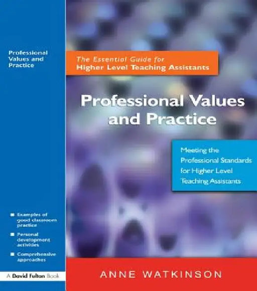 Professional Values and Practice: The Essential Guide for Higher Level Teaching Assistants by Anne Watkinson