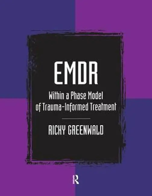 EMDR Within a Phase Model of Trauma-Informed Treatment by Ricky Greenwald