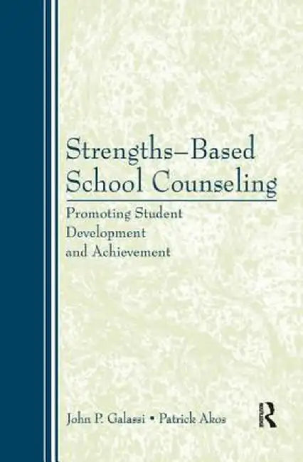 Strengths-Based School Counseling: Promoting Student Development and Achievement by John P. Galassi
