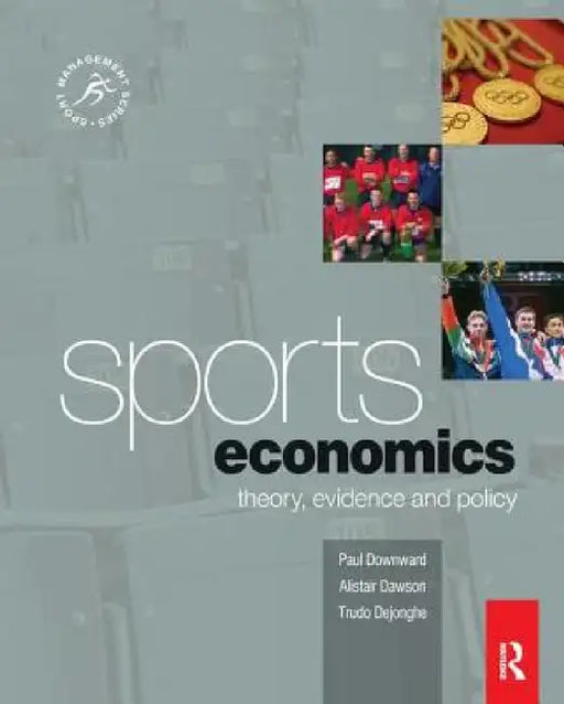 Sports Economics by Paul Downward, Alistair Dawson, Trudo Dejonghe