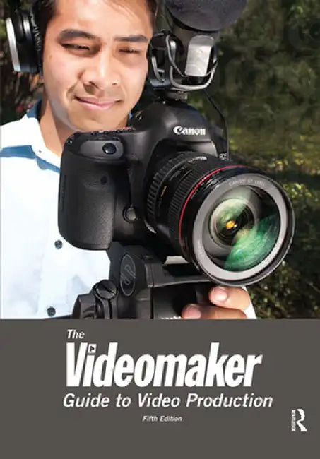 The Videomaker Guide to Video Production by Videomaker