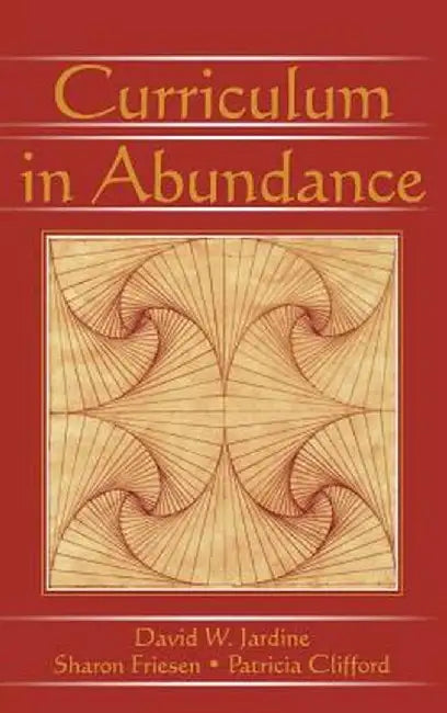 Curriculum in Abundance by David W. Jardine