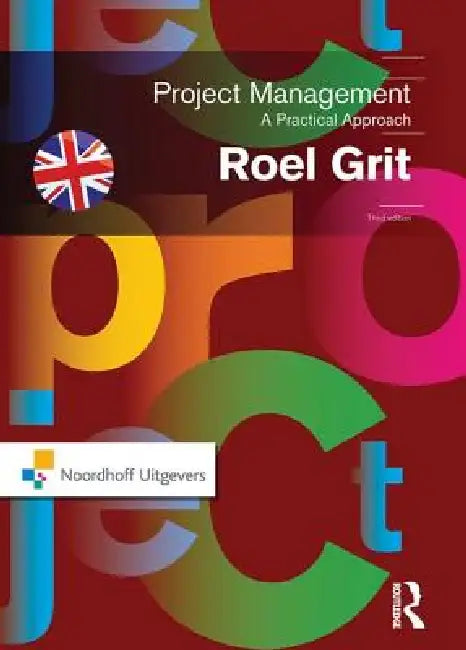 Project Management: A Practical Approach by Roel Grit