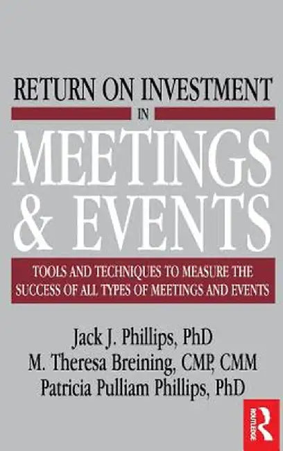 Return on Investment in Meetings and Events by M. Theresa Breining