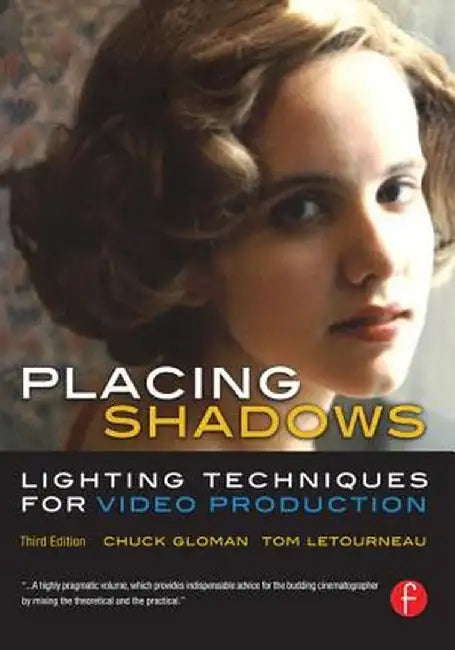 Placing Shadows: Lighting Techniques for Video Production by Chuck Gloman