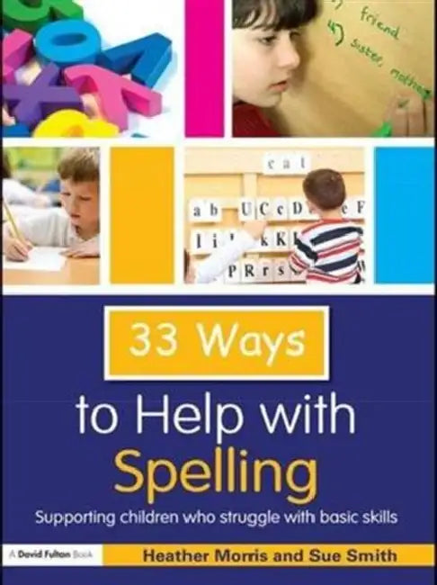 33 Ways to Help with Spelling: Supporting Children Who Struggle with Basic Skills by Morris Heather