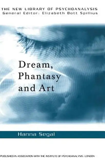 Dream, Phantasy and Art by Hanna Segal