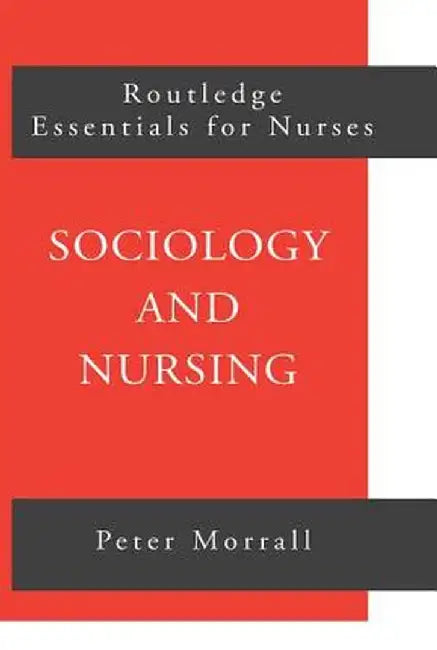 Sociology and Nursing: An Introduction by Peter Morrall