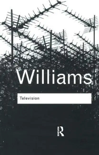 Television: Technology and Cultural Form by Raymond Williams