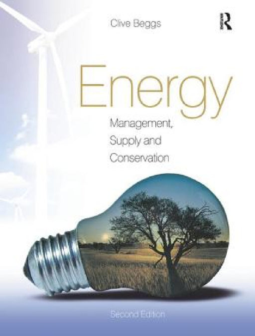 Energy: Management, Supply and Conservation by Clive Beggs