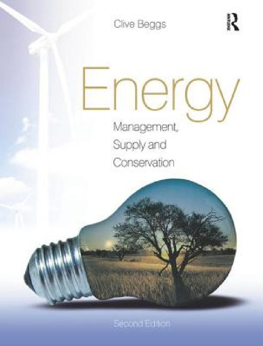 Energy: Management, Supply and Conservation by Clive Beggs
