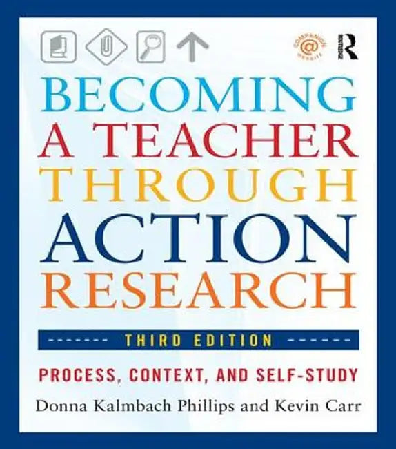 Becoming a Teacher Through Action Research: Process, Context, and Self-Study by Donna Kalmbach Phillips