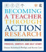 Becoming a Teacher Through Action Research: Process, Context, and Self-Study by Donna Kalmbach Phillips