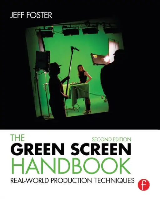 The Green Screen Handbook: Real-World Production Techniques by Jeff Foster