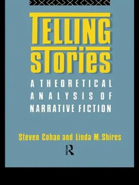 Telling Stories: A Theoretical Analysis of Narrative Fiction by Steven Cohan